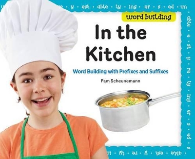 In the Kitchen:: Word Building with Prefixes and Suffixes book