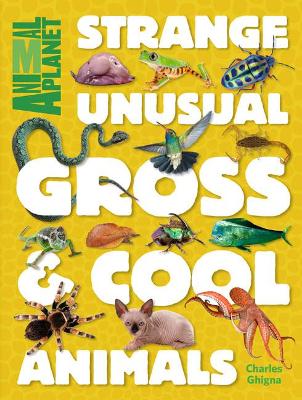 Animal Planet Strange, Unusual, Gross & Cool Animals book