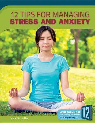 12 Tips for Managing Stress and Anxiety by Maddie Spalding