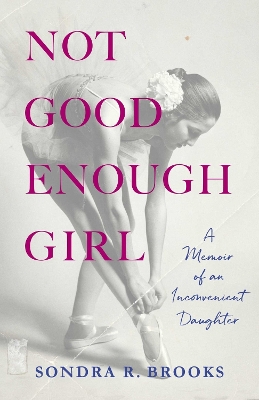 Not Good Enough Girl: A Memoir of an Inconvenient Daughter book