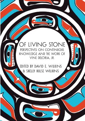 Of Living Stone: Perspectives on the Evolving Relevance of the work of Vine Deloria Jr. book