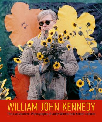 William John Kennedy: The Lost Archive: Photographs of Andy Warhol and Robert Indiana book