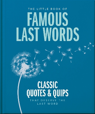The Little Book of Famous Last Words: Classic Quotes and Quips That Deserve the Last Word by Orange Hippo!