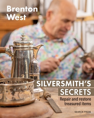 Silversmith's Secrets: Repair, Restore and Transform Treasured Items book