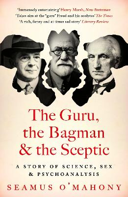 The Guru, the Bagman and the Sceptic: A story of science, sex and psychoanalysis by Seamus O'Mahony
