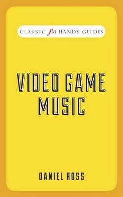 Video Game Music (Classic FM Handy Guides) book