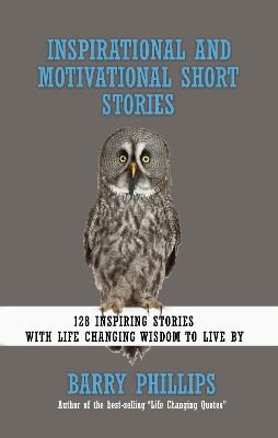 Inspirational and Motivational Short Stories: 128 Inspiring Stories with Life Changing Wisdom to live by (moral stories, self-help stories) book