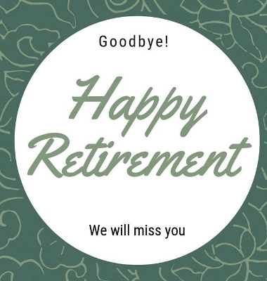 Happy Retirement Guest Book (Hardcover): Guestbook for retirement, message book, memory book, keepsake, retirement book to sign by Lulu and Bell