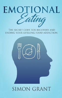 Emotional Eating: The Secret Code for Recovery and Ending Your Lifelong Food Addiction book