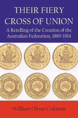 Their Fiery Cross of Union: A Retelling of the Creation of the Australian Federation, 1889-1914 book