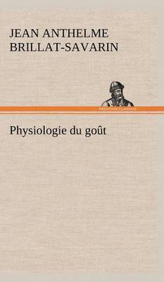 Physiologie du goût by Jean Anthelme Brillat-Savarin