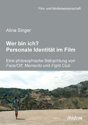 Wer bin ich? Personale Identität im Film. Eine philosophische Betrachtung von Face /Off, Memento und Fight Club book