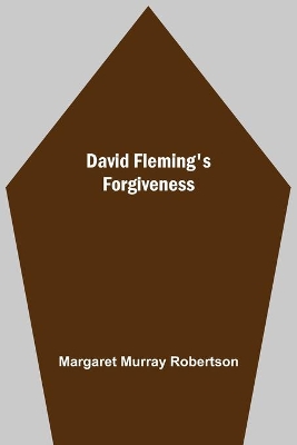 David Fleming'S Forgiveness by Margaret Murray Robertson