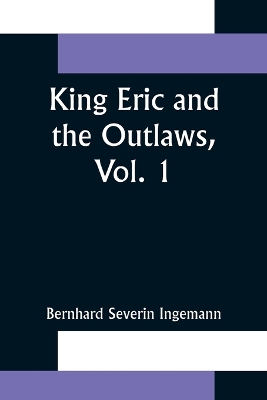 King Eric and the Outlaws, Vol. 1 or, the Throne, the Church, and the People in the Thirteenth Century book