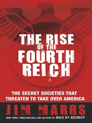 The Rise of the Fourth Reich: The Secret Societies That Threaten to Take Over America by Jim Marrs