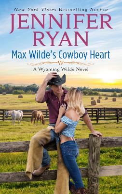 Max Wilde's Cowboy Heart: A Wyoming Wilde Novel by Jennifer Ryan