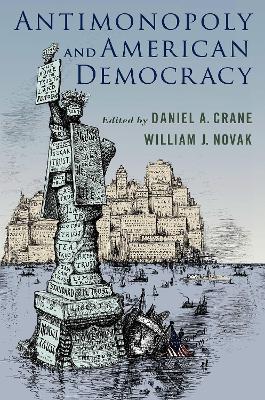 Antimonopoly and American Democracy by Daniel A. Crane