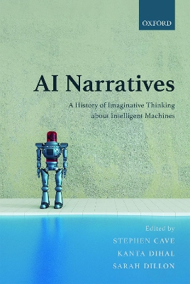 AI Narratives: A History of Imaginative Thinking about Intelligent Machines by Stephen Cave