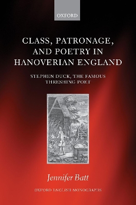 Class, Patronage, and Poetry in Hanoverian England: Stephen Duck, The Famous Threshing Poet book