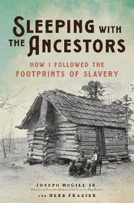 Sleeping with the Ancestors: How I Followed the Footprints of Slavery by Herb Frazier