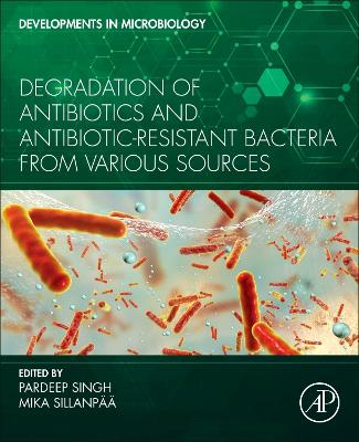 Degradation of Antibiotics and Antibiotic-Resistant Bacteria From Various Sources book