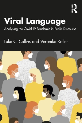 Viral Language: Analysing the Covid-19 Pandemic in Public Discourse by Luke C. Collins