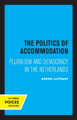 The Politics of Accommodation: Pluralism and Democracy in the Netherlands book