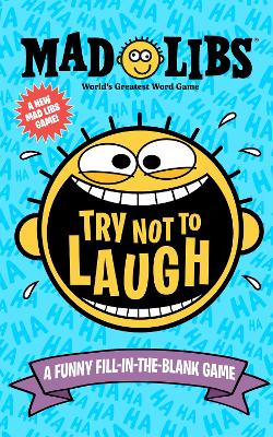 Try Not to Laugh Mad Libs: A Funny Fill-in-the-Blank Game book