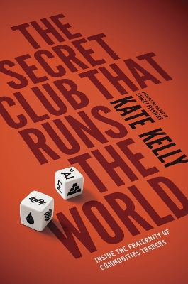 The Secret Club That Runs the World: Inside the Fraternity of Commodity Traders book