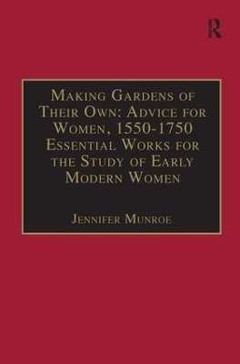 Making Gardens of Their Own: Advice for Women, 1550-1750: Essential Works for the Study of Early Modern Women: Series III, Part Three, Volume 1 book