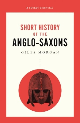 A Pocket Essential Short History of the Anglo-Saxons book