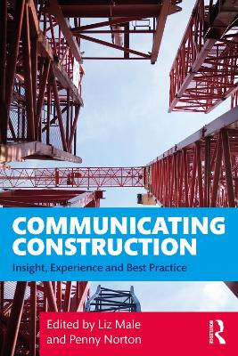 Communicating Construction: Insight, Experience and Best Practice by Liz Male