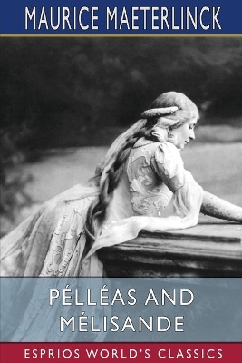 Pélléas and Mélisande (Esprios Classics): Translated by Richard Hovey book