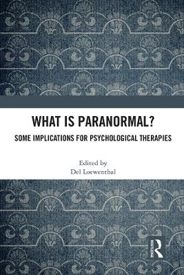 What is Paranormal?: Some Implications for Psychological Therapies by Del Loewenthal