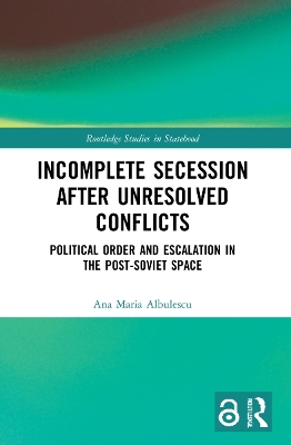 Incomplete Secession after Unresolved Conflicts: Political Order and Escalation in the Post-Soviet Space book