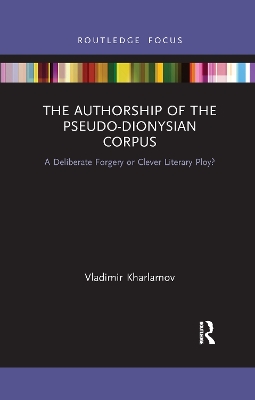 The Authorship of the Pseudo-Dionysian Corpus: A Deliberate Forgery or Clever Literary Ploy? book