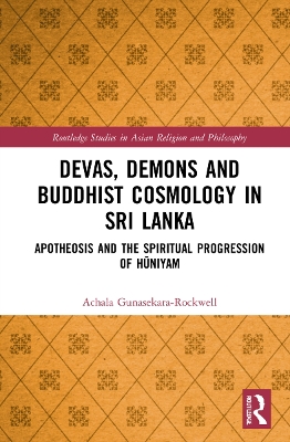 Devas, Demons and Buddhist Cosmology in Sri Lanka: Apotheosis and the Spiritual Progression of Hūniyam by Achala Gunasekara-Rockwell