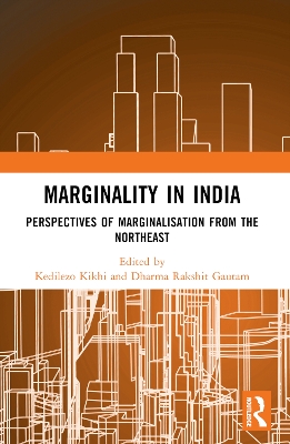 Marginality in India: Perspectives of Marginalisation from the Northeast by Kedilezo Kikhi
