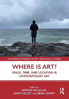 Where is Art?: Space, Time, and Location in Contemporary Art book