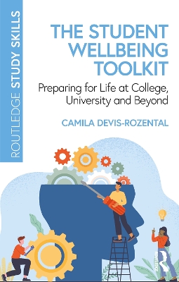 The Student Wellbeing Toolkit: Preparing for Life at College, University and Beyond by Camila Devis-Rozental
