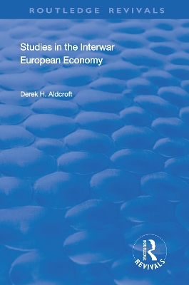 Studies in the Interwar European Economy by Derek H. Aldcroft