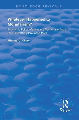 Whatever Happened to Monetarism?: Economic Policy Making and Social Learning in the United Kingdom Since 1979 book