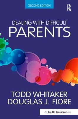 Dealing with Difficult Parents by Todd Whitaker