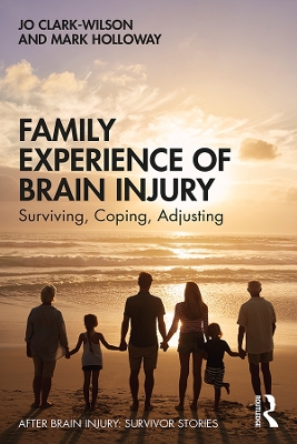 Family Experience of Brain Injury: Surviving, Coping, Adjusting book