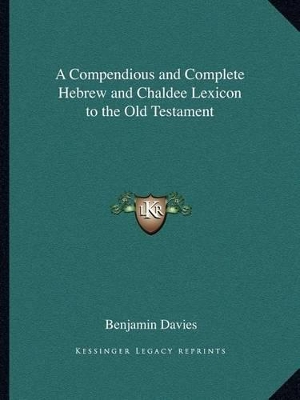 A Compendious and Complete Hebrew and Chaldee Lexicon to the Old Testament book