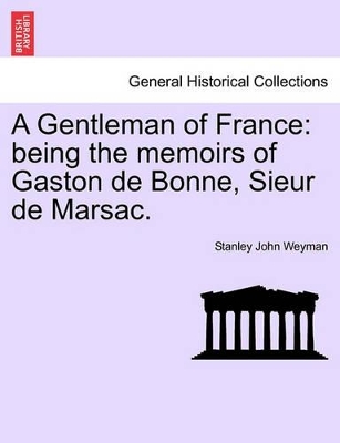 A Gentleman of France: Being the Memoirs of Gaston de Bonne, Sieur de Marsac. book