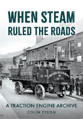 When Steam Ruled the Roads: A Traction Engine Archive book