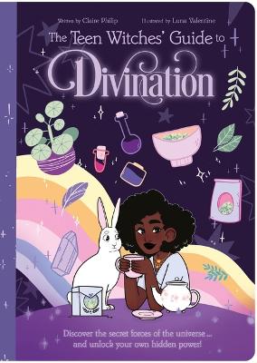 The Teen Witches' Guide to Divination: Discover the Secret Forces of the Universe ... and Unlock Your Own Hidden Power! book