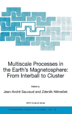 Multiscale Processes in the Earth's Magnetosphere: From Interball to Cluster by Jean-Andre Sauvaud