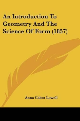 An Introduction To Geometry And The Science Of Form (1857) by Anna Cabot Lowell